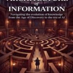 Architecture of Information: Navigating the evolution of knowledge from the Age of Discovery to the era of AI